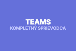 Microsoft Teams: kompletný sprievodca pre efektívnu prácu v tíme