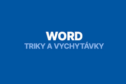 Tipy a vychytávky vo Worde